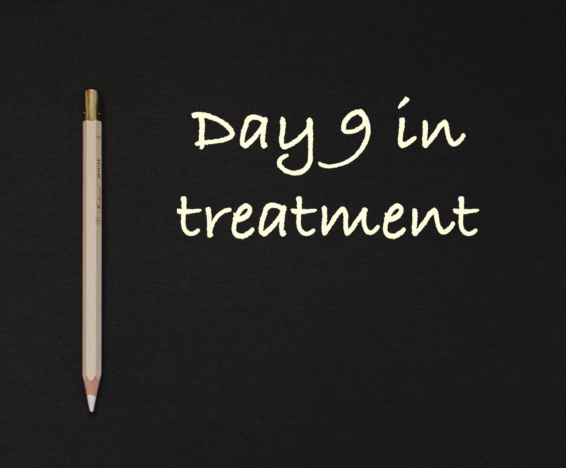 Day 9 in treatment