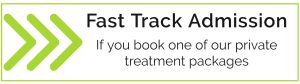 Fast track admission if you book one of our private treatment packages